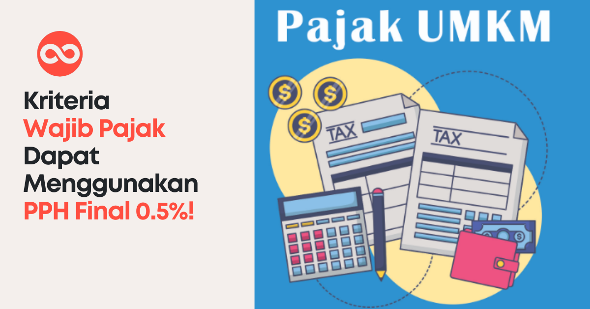 Kriteria Wajib Pajak Dapat Menggunakan PPH Final 0.5%!
