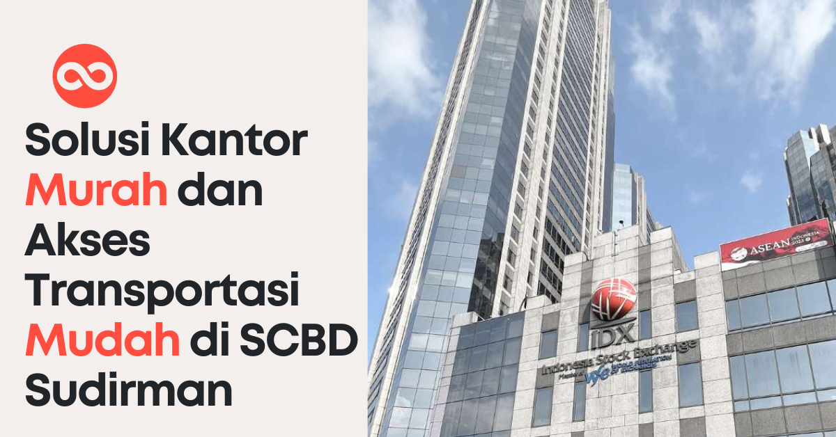 Solusi Kantor Modern dengan Akses Transportasi Super Mudah di SCBD Sudirman