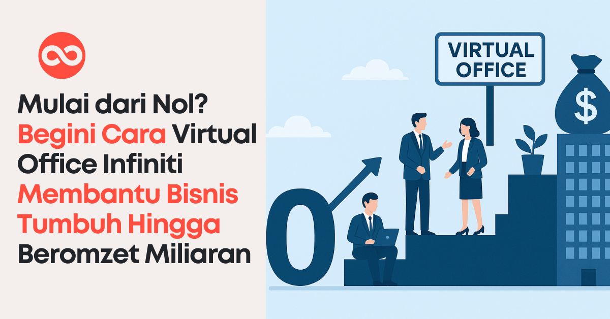 Mulai dari Nol? Begini Cara Virtual Office Infiniti Membantu Bisnis Tumbuh Hingga Beromzet Miliaran