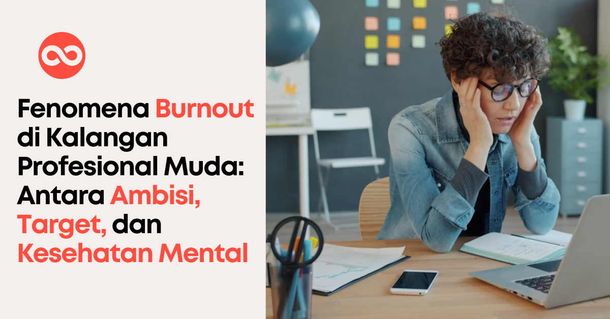 Fenomena Burnout di Kalangan Profesional Muda: Antara Ambisi, Target, dan Kesehatan Mental