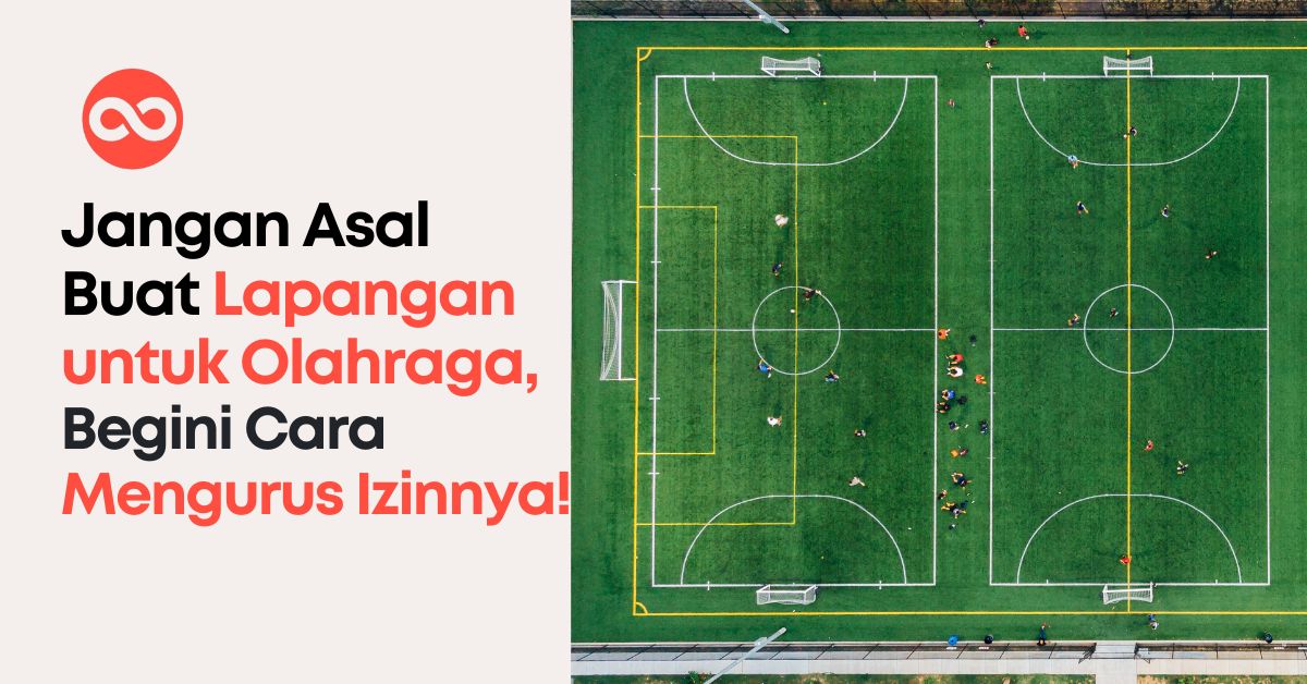 Jangan Asal Buat Lapangan untuk Olahraga! Begini Cara Mengurus Izinnya