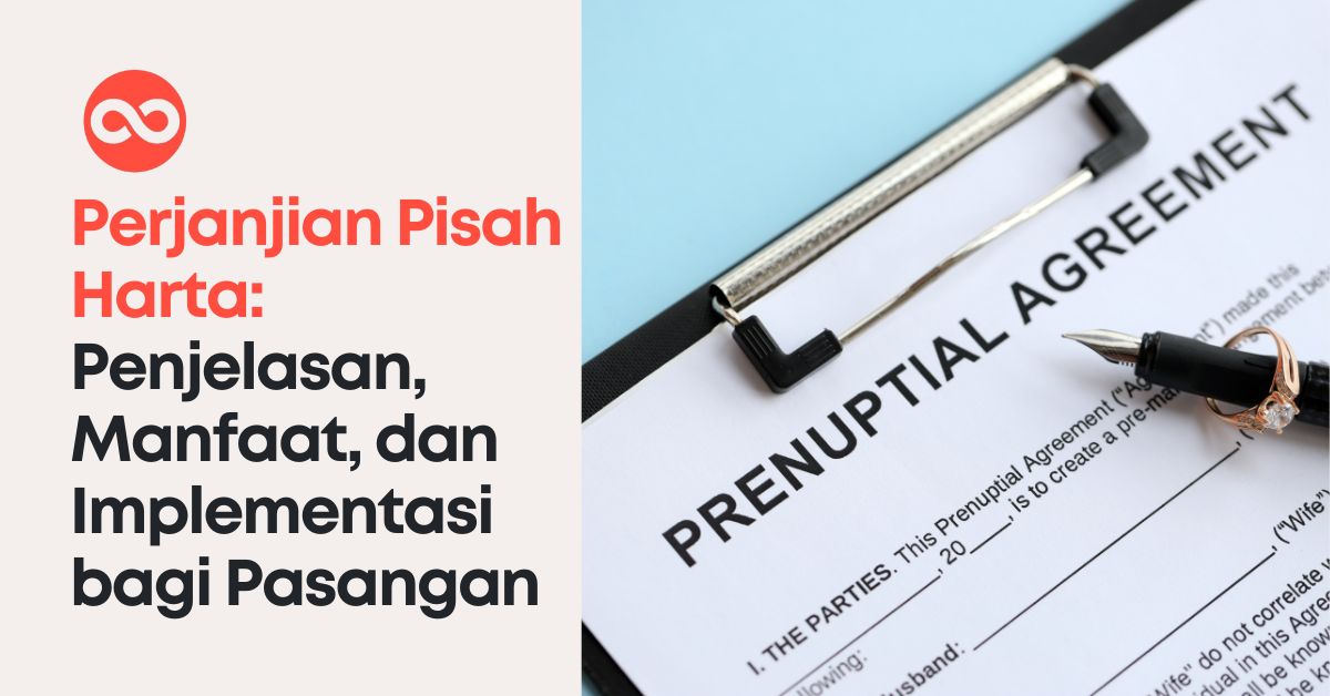 Perjanjian Pisah Harta: Penjelasan, Manfaat, dan Implementasi bagi Pasangan