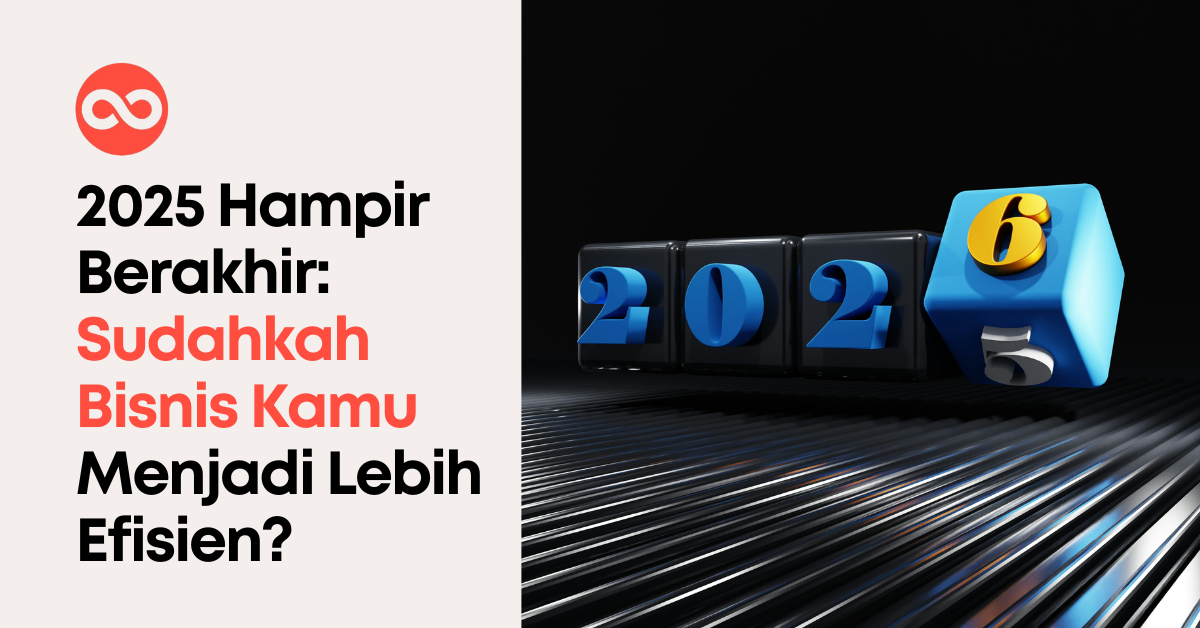 2025 Hampir Berakhir: Sudahkah Bisnis Kamu Menjadi Lebih Efisien?